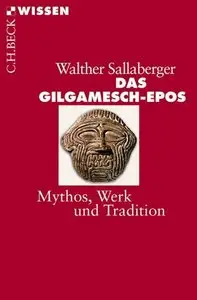 Das Gilgamesch-Epos: Mythos, Werk und Tradition, 2. Auflage