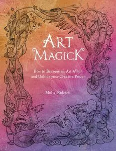 Art Magick: How to become an art witch and unlock your creative power