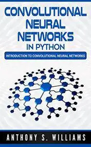 Convolutional Neural Networks in Python: Introduction to Convolutional Neural Networks