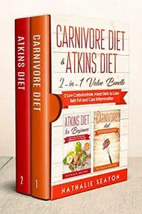 Carnivore Diet & Atkins Diet: 2-in-1 Value Bundle 2 Low Carbohydrate Meat Diets to Lose Belly Fat and Cure Inflammation