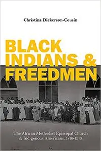 Black Indians and Freedmen: The African Methodist Episcopal Church and Indigenous Americans, 1816-1916