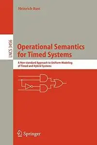 Operational Semantics for Timed Systems: A Non-standard Approach to Uniform Modeling of Timed and Hybrid Systems