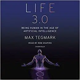 Life 3.0: Being Human in the Age of Artificial Intelligence [Audiobook]