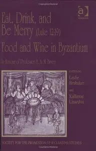 Eat, Drink, and Be Merry (Luke 12:19) Food and Wine in Byzantium