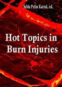 "Hot Topics in Burn Injuries"  ed. by Selda Pelin Kartal