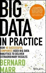 Big Data in Practice: How 45 Successful Companies Used Big Data Analytics to Deliver Extraordinary Results (repost)