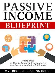 «Passive Income Blueprint» by My Ebook Publishing House