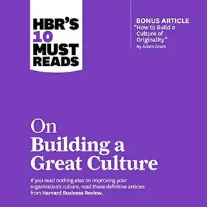 HBR's 10 Must Reads on Building a Great Culture [Audiobook]
