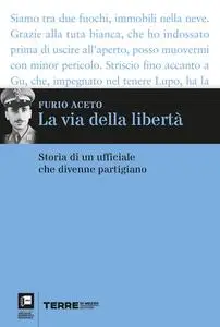 Furio Aceto - La via della libertà