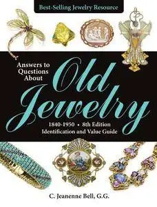Answers to Questions About Old Jewelry, 1840-1950, 8th Edition: Identification and Value Guide