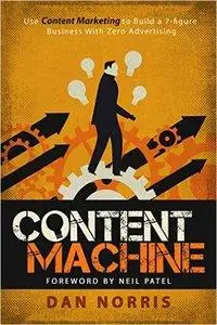 Content Machine: Use Content Marketing to Build a 7-figure Business With Zero Advertising (repost)