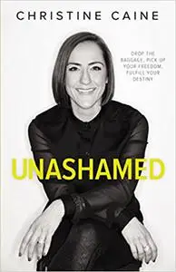 Unashamed: Drop the Baggage, Pick up Your Freedom, Fulfill Your Destiny