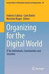 Organizing for the Digital World: IT for Individuals, Communities and Societies