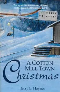«A Cotton Mill Town Christmas» by Jerry L. Haynes