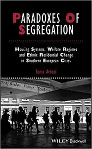 Paradoxes Of Segregation: Housing Systems, Welfare Regimes and Ethnic Residential Change in Southern European Cities