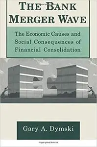 The Bank Merger Wave: The Economic Causes and Social Consequences of Financial Consolidation