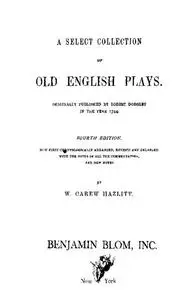 «A Select Collection of Old English Plays, Volume 10» by William Hazlitt