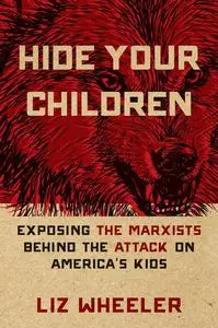 Hide Your Children: Exposing the Marxists Behind the Attack on America's Kids