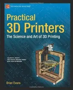 Practical 3D Printers: The Science and Art of 3D Printing (repost)