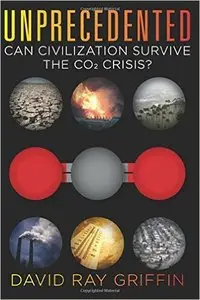 Unprecedented: Can Civilization Survive the CO2 Crisis?