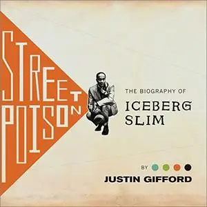 Street Poison: The Biography of Iceberg Slim [Audiobook]