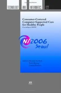 Consumer-centered Computer-supported Care for Healthy People: Proceedings of Ni2006 (Studies in Health Technology and Informati