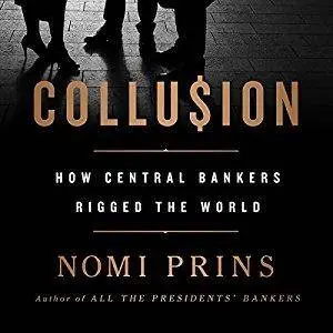 Collusion: How Central Bankers Rigged the World [Audiobook]