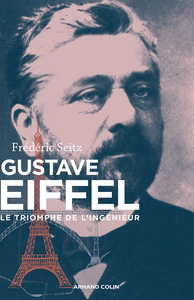 Gustave Eiffel : Le triomphe de l'ingénieur - Frédéric Seitz