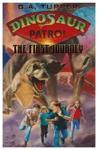 «Dinosaur Patrol: The First Journey» by G.A. Tupper