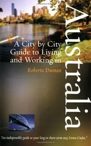 A City by City Guide to Living And Working in Australia by Roberta Duman