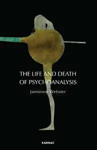 The Life and Death of Psychoanalysis: On Unconscious Desire and its Sublimation