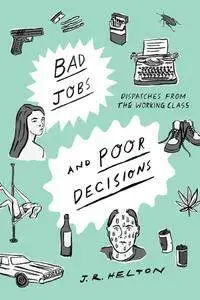 Bad Jobs and Poor Decisions: Dispatches from the Working Class