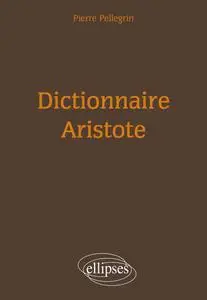 Pierre Pellegrin, "Dictionnaire Aristote"