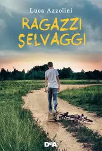 Luca Azzolini - Ragazzi selvaggi