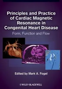 Principles and Practice of Cardiac Magnetic Resonance in Congenital Heart Disease: Form, function and flow (repost)