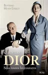 Bertrand Meyer-Stabley, "Christian Dior, sous toutes les coutures"