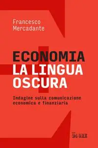 Francesco Mercadante - Economia. La Lingua Oscura