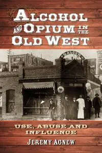 Alcohol and Opium in the Old West: Use, Abuse and Influence (repost)