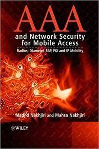AAA and Network Security for Mobile Access: Radius, Diameter, EAP, PKI and IP Mobility (Repost)