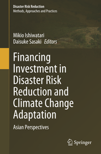 Financing Investment in Disaster Risk Reduction and Climate Change Adaptation : Asian Perspectives