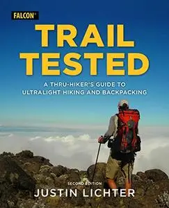 Trail Tested: A Thru-Hiker's Guide to Ultralight Hiking and Backpacking, 2nd Edition
