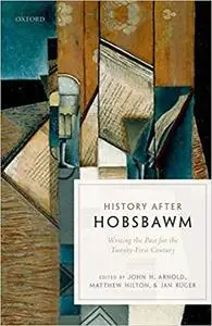 History after Hobsbawm: Writing the Past for the Twenty-First Century