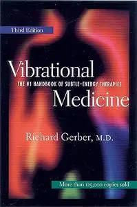 Vibrational Medicine: The #1 Handbook of Subtle-Energy Therapies (Repost)