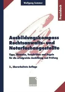 Ausbildungskompass Rechtsanwalts- und Notarfachangestellte: Tipps, Hinweise, Vorschriften und Regeln für die erfolgreiche Ausbi