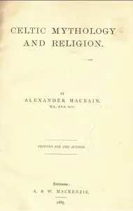 Celtic Mythology and Religion by Alexander Macbain