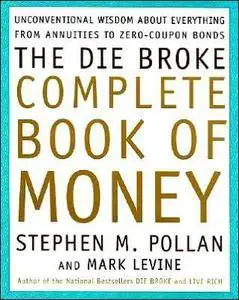 Stephen Pollan, Mark Levine, Stephen M. Pollan - The Die Broke Complete Book of Money