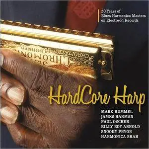 VA - Hard Core Harp: 20 Years Of Blues Harmonica Masters On Electro-Fi Records (2017)