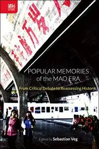 Popular Memories of the Mao Era: From Critical Debate to Reassessing History