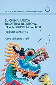 EU-China-Africa Trilateral Relations in a Multipolar World: Hic Sunt Dracones (Repost)