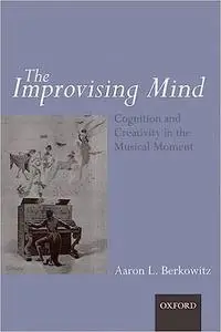 The improvising mind: Cognition and creativity in the musical moment